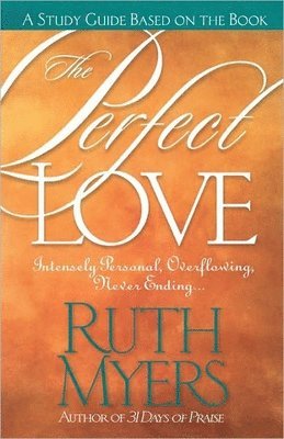 bokomslag The Perfect Love Study Guide: Intensely Personal, Overflowing, Never Ending...