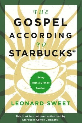 Leonard Sweet - Gospel According to Starbucks, Häftad