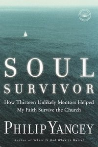 bokomslag Soul Survivor: How Thirteen Unlikely Mentors Helped My Faith Survive the Church