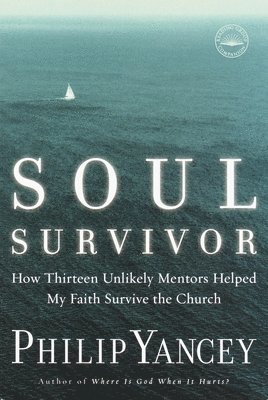 Soul Survivor: How Thirteen Unlikely Mentors Helped My Faith Survive the Church 1