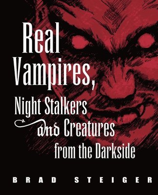 Brad Steiger - Real Vampires, Night Stalkers And Creatures From The Darkside, Häftad