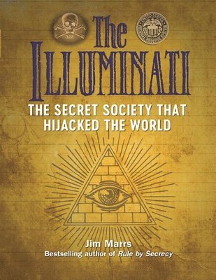 Jim Marrs - Illuminati: The Secret Society That Hijacked The World, Häftad