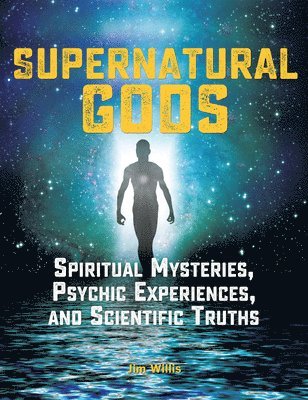 bokomslag Supernatural Gods: Spiritual Mysteries, Psychic Experiences, And Scientific Truths