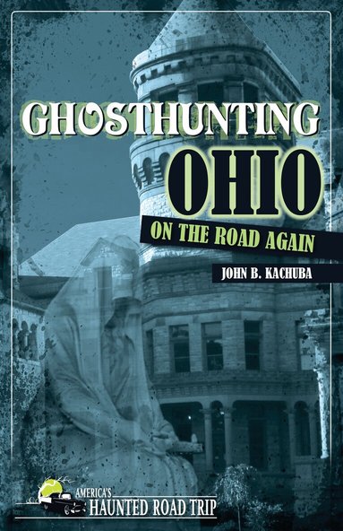 John B. Kachuba - Ghosthunting Ohio: On the Road Again, Häftad