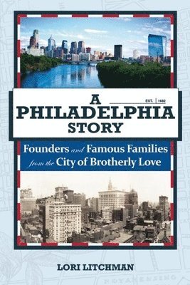 bokomslag A Philadelphia Story: Founders and Famous Families from the City of Brotherly Love