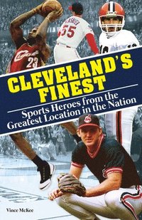 bokomslag Cleveland's Finest: Sports Heroes from the Greatest Location in the Nation