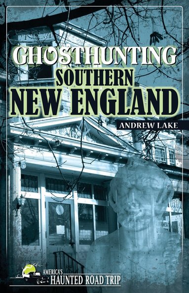 Andrew Lake - Ghosthunting Southern New England, Inbunden