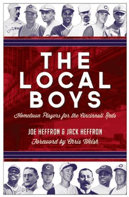 Joe Heffron, Jack Heffron - The Local Boys: Hometown Players for the Cincinnati Reds, Inbunden