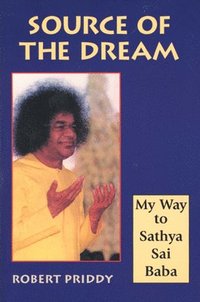 bokomslag Source of the Dream: My Way to Sathya Sai Baba