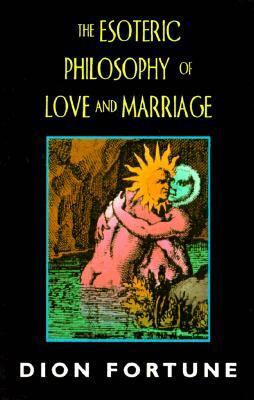 Dion Fortune - Esoteric Philosophy of Love and Marriage, Häftad