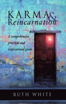 Ruth White - Karma & Reincarnation: A Comphrensive, Practical and Inspirational Guide, Häftad