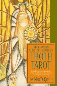 bokomslag Understanding Aleister Crowley's Thoth Tarot: An Authoritative Examination of the World's Most Fascinating and Magical Tarot Cards