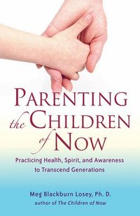 bokomslag Parenting the Children of Now
