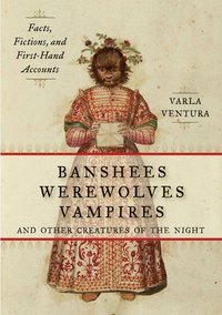 bokomslag Banshees, Werewolves, Vampires, and Other Creatures of the Night