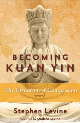 Stephen Levine, Stephen (Stephen Levine) Levine - Becoming Kuan Yin, Häftad