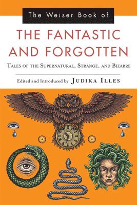 Judika Illes - Weiser Book of the Fantastic and Forgotten, Häftad