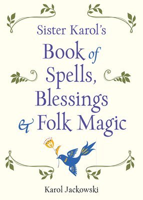 Karol Jackowski - Sister Karol's Book of Spells, Blessings & Folk Magic, Häftad