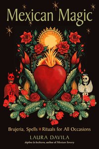bokomslag Mexican Magic: Brujeria, Spells, and Rituals for All Occasions