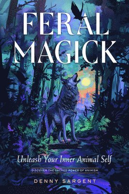 bokomslag Feral Magick: Unleash Your Inner Animal Self