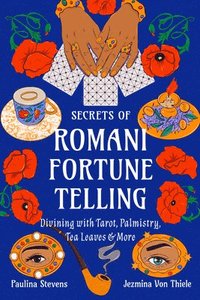 bokomslag Secrets of Romani Fortune-Telling: Divining with Tarot, Palmistry, Tea Leaves, and More