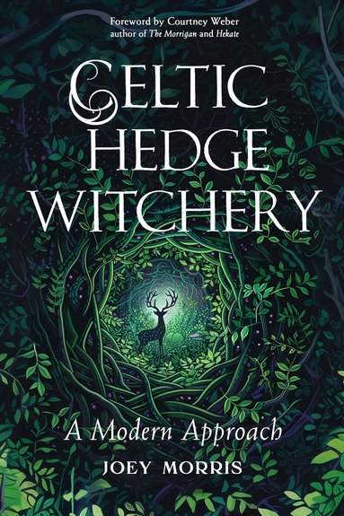 Joey Morris - Celtic Hedge Witchery—A Modern Approach, Häftad