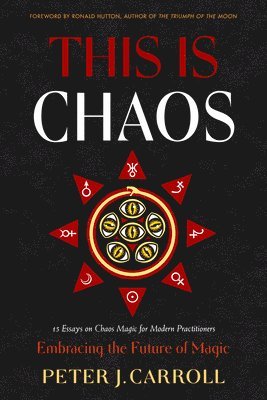 Peter J. Carroll - This Is Chaos: Embracing the Future of Magic, Häftad