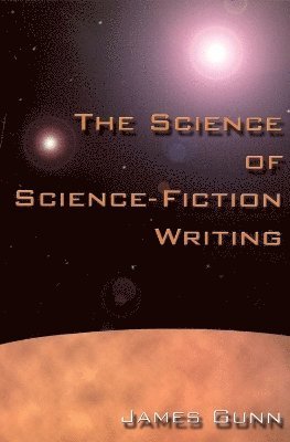 James Gunn - Science of Science Fiction Writing, Häftad