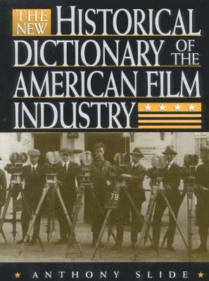 Anthony Slide - The New Historical Dictionary of the American Film Industry, Häftad