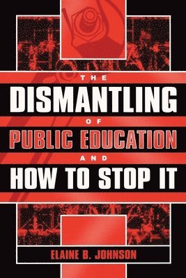 The Dismantling of Public Education and How to Stop It 1