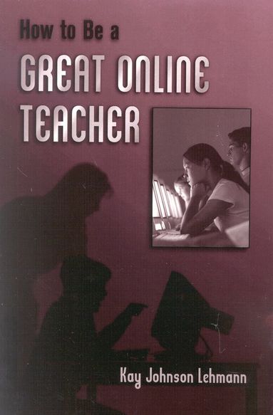Kay Johnson Lehmann - How to be a Great Online Teacher, Häftad