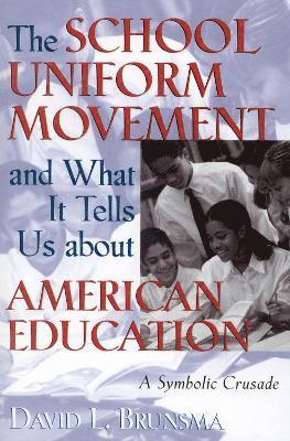 David L. Brunsma - School Uniform Movement and What It Tells Us about American Education, Häftad