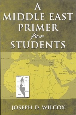 Joseph D. Wilcox - Middle East Primer for Students, Häftad