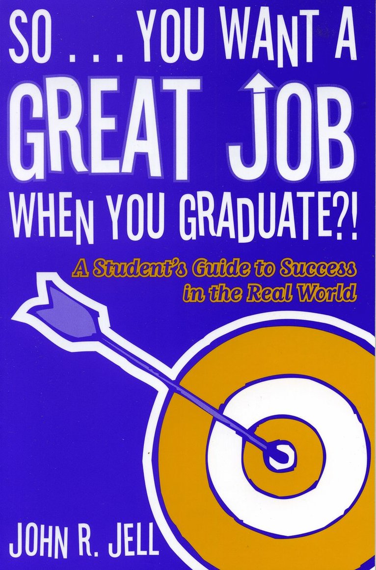 John R. Jell - So...You Want a Great Job When You Graduate, Häftad
