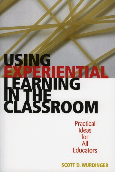 Scott D. Wurdinger - Using Experiential Learning in the Classroom, Häftad