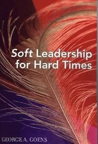 bokomslag Soft Leadership for Hard Times