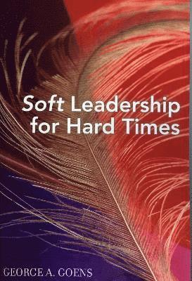 Soft Leadership for Hard Times 1