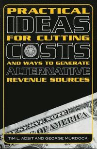 bokomslag Practical Ideas for Cutting Costs and Ways to Generate Alternative Revenue Sources