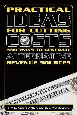 bokomslag Practical Ideas for Cutting Costs and Ways to Generate Alternative Revenue Sources