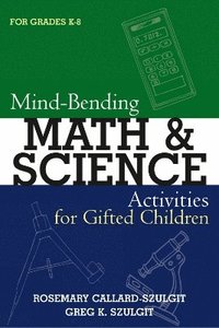 bokomslag Mind-Bending Math and Science Activities for Gifted Students (For Grades K-12)