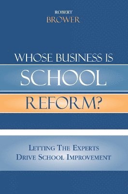 Robert Brower - Whose Business is School Reform?, Häftad