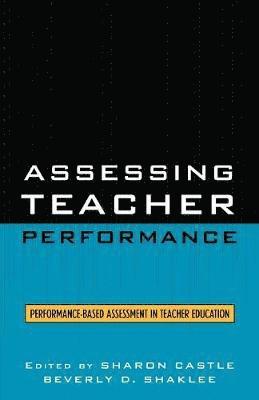 Sharon Castle, Beverly D. Shaklee - Assessing Teacher Performance, Häftad