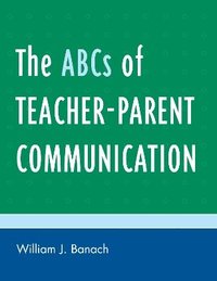 bokomslag The ABCs of Teacher-Parent Communication