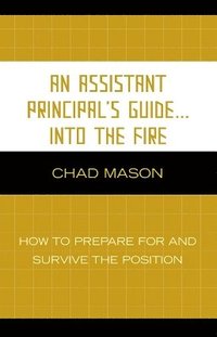 bokomslag An Assistant Principal's Guide . . . Into the Fire