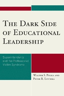 Walter S. Polka, Peter R. Litchka, NY Polka, Walter S., Professor of Professional Programs, Niagara University - Dark Side of Educational Leadership, Inbunden