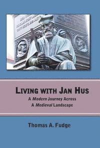 Thomas A. Fudge - Living with Jan Hus, Inbunden