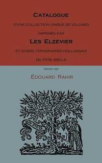 bokomslag Catalogue D'Une Collection Unique de Volumes Imprimes Par Les Elzevier Et Divers Typographes Hollandais Du Xviie Siecle