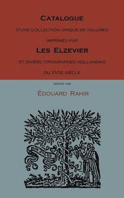 Edouard Rahir - Catalogue D'Une Collection Unique de Volumes Imprimes Par Les Elzevier Et Divers Typographes Hollandais Du Xviie Siecle, Inbunden
