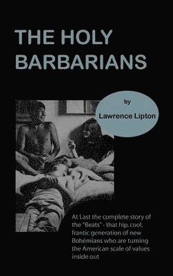 Lawrence Lipton - holy barbarians, Inbunden