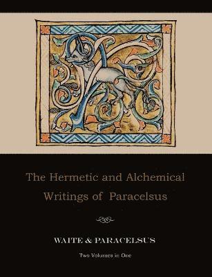 bokomslag The Hermetic and Alchemical Writings of Paracelsus--Two Volumes in One