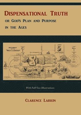 bokomslag Dispensational Truth [With Full Size Illustrations], or God's Plan and Purpose in the Ages